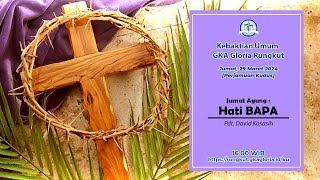 KU Jumat Agung - 29 Maret 2024 - Hati Bapa - Pdt. David Kosasih