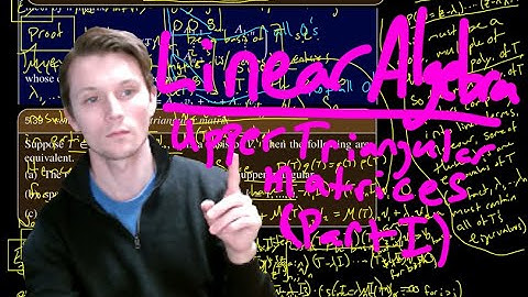 Linear Algebra - Upper Triangular Matrices (Part 1)