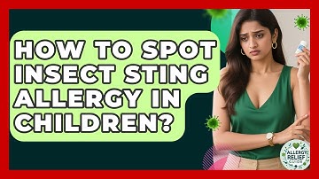 How To Spot Insect Sting Allergy In Children? - Allergy Relief Guide