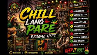 CHILL LANG PARE 🌴🎶 | REGGAE HITS 2026 – Good Vibes, Relaxing Pinoy Reggae & Summer Vibes