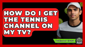 How Do I Get The Tennis Channel On My TV? - The Racket Xpert