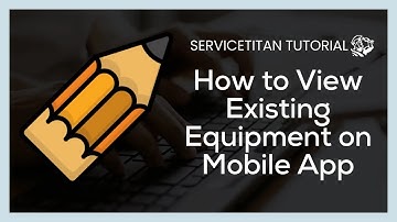 ServiceTitan Tutorial | How to View Existing Equipment on Mobile App