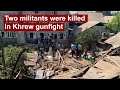 Two militants killed in khrew gunfight
