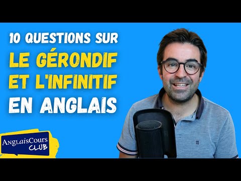 10 Questions sur le gérondif et l'infinitif en anglais