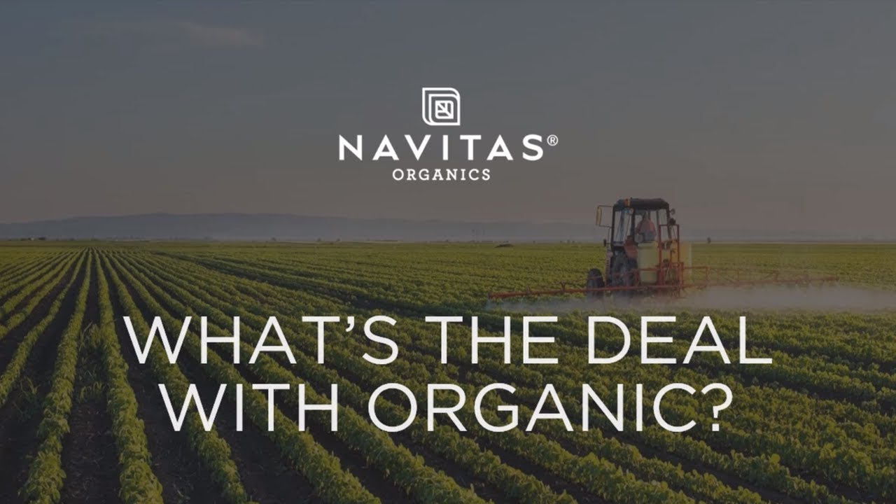Understanding Organic Part I: What’s the deal with Organic? | Navitas Organics