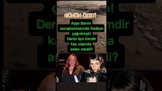 Ayşe Barım soruşturmasında ifadeye çağrılmıştı! Deniz Işın kimdir, kaç yaşında, aslen nereli?