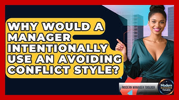 Why Would A Manager Intentionally Use An Avoiding Conflict Style? - Modern Manager Toolbox