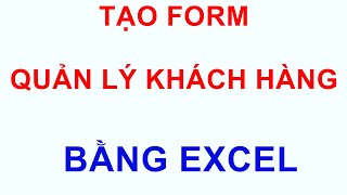 Tạo Form Quản Lý Khách Hàng Bằng Excel -  Phần 1