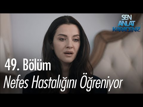 Nefes hastalığını öğreniyor - Sen Anlat Karadeniz 49. Bölüm