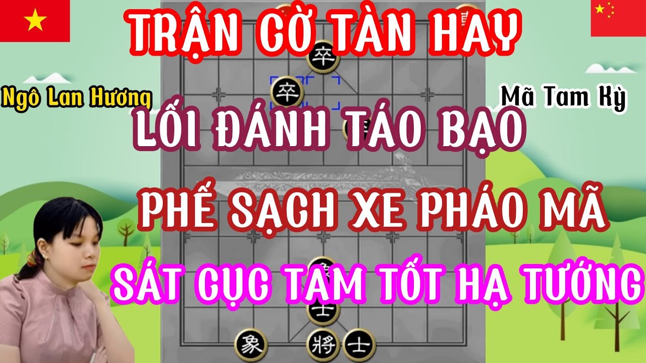 Ngô Lan Hương chạm trán Mã Tam Kỳ trận cờ tàn hay công kích táo bạo phế sạch xe pháo mã ...