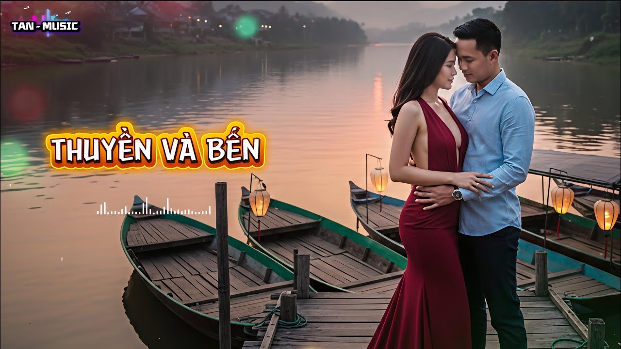THUYỀN VÀ BẾN | anh là thuyền còn em là bến đợi | #tanmusic