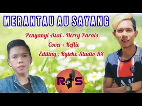 Merantau Au Sayang-Herry Parais..Cover oleh Keflie