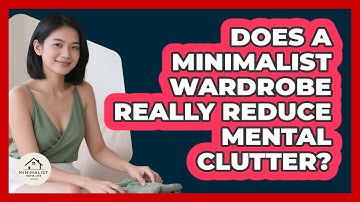Does A Minimalist Wardrobe Really Reduce Mental Clutter? - Minimalist Home Life