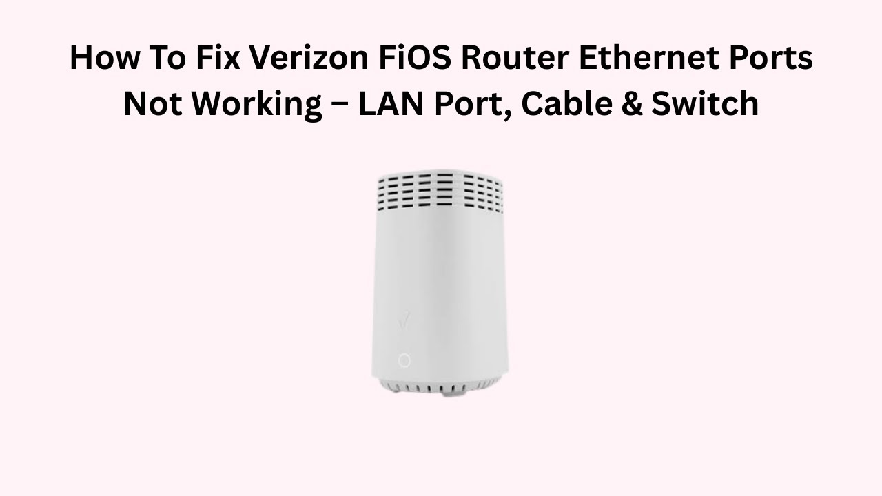 How To Fix Verizon FiOS Router Ethernet Ports Not Working – LAN Port, Cable & Switch