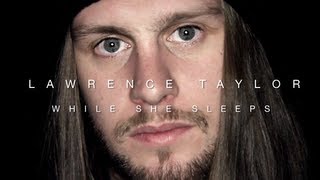 THE SPOTLIGHT - While She Sleeps - Lawrence Taylor