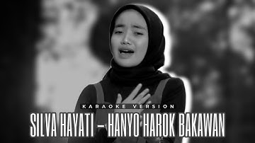 Silva Hayati - Hanyo Harok Bakawan (Short Ver.) | Karaoke Version