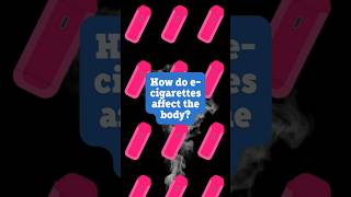 How do e-cigarettes affect the body?