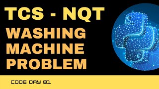 Code 81: TCS-NQT Washing Machine Problem using Python | TCS NQT | 365 Days of Code