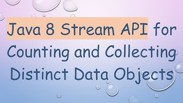 Java 8 Stream API for Counting and Collecting Distinct Data Objects