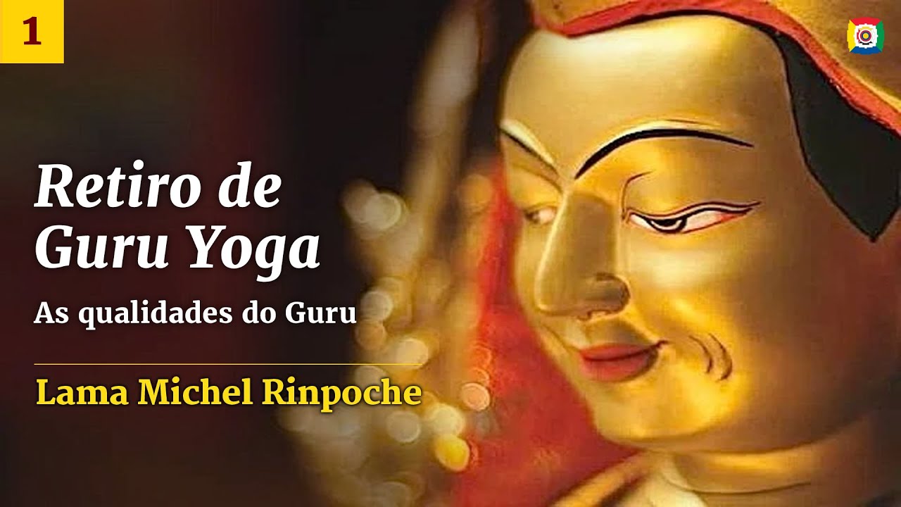 1/4 - Guru Yoga: As 3 Qualidades Essenciais para um Bom Mestre - Lama Michel Rinpoche
