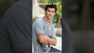 Taylor Lautner, Then And Now