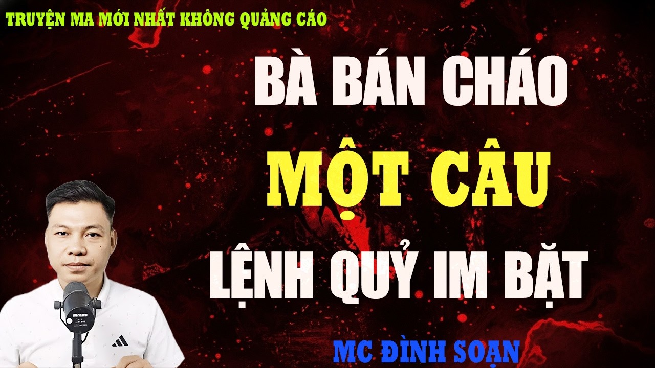 TRUYỆN MA：BÀ BÁN CHÁO KHUYA MỘT CÂU LỆNH QUỶ IM BẶT | TRUYỆN MA VIỆT NAM RÙNG RỢN