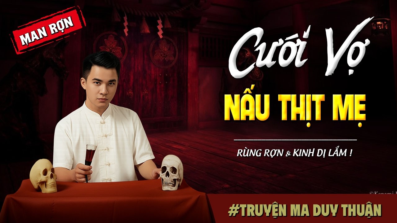 Truyện Ma: CƯỚI VỢ NẤU THỊT MẸ I MC Duy Thuận kể truyện ma kinh dị có thật run sợ