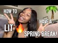 How to have a LIT SPRING BREAK !