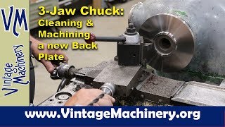 Disassembling and Cleaning a Three Jaw Lathe Chuck and Machining a New Back Plate