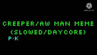 Creeper/Aw Man Meme (Slowed/Daycore)