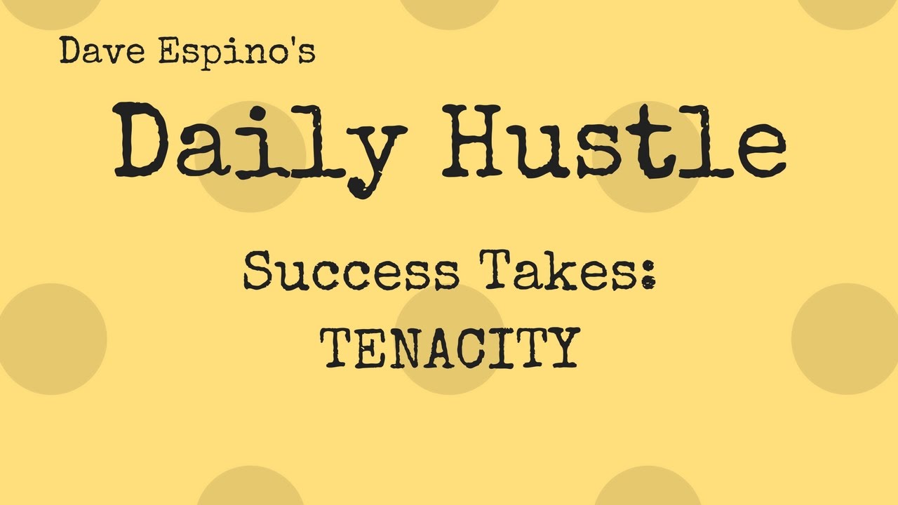 Success Takes Tenacity - Daily Hustle #137