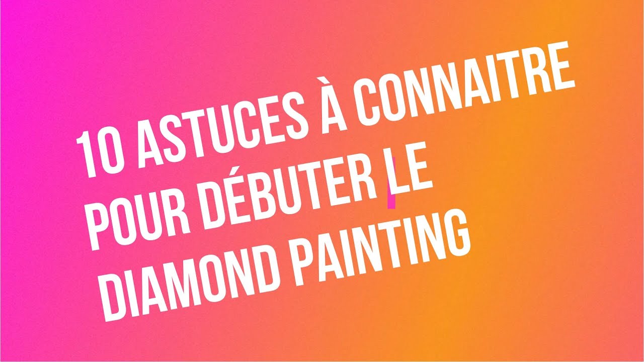 10 ASTUCES à connaitre pour débuter le diamond painting