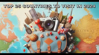 Top 25 Countries to Visit in 2024 - Travel Guide 2024!