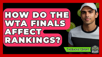 How Do The WTA Finals Affect Rankings? - The Racket Xpert