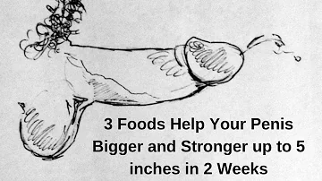 3 Foods Help Your Penis Bigger and Stronger up to 5 inches in 2 Weeks