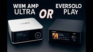 Eversolo Play or WiiM Amp Ultra – Don’t Buy Before Seeing This