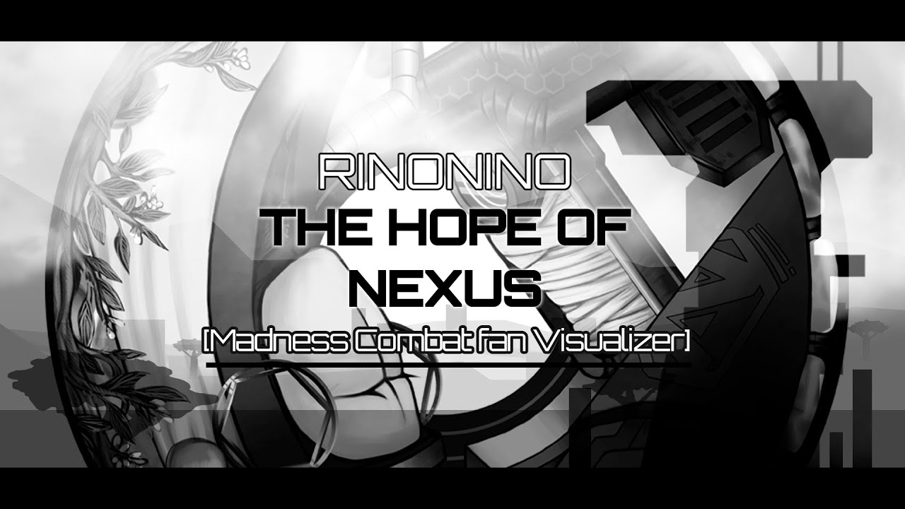 RinoNino — The Hope of Nexus [Madness Combat fan Visualizer]