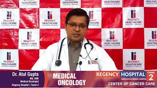 Basic Knowledge of Cancer by Dr. Atul Gupta (Medical Oncologist), Regency Hospital | Tower-2,Kanpur