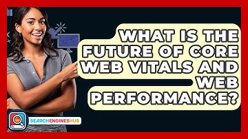 What Is The Future Of Core Web Vitals And Web Performance? - SearchEnginesHub.com