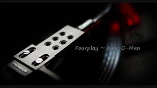 Fourplay ~ Max-O-Man