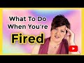 What To Do When You Are Terminated From A Job. Overcome Being Fired in 6 steps!