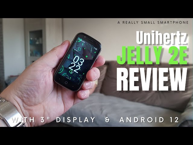 Unihertz Jelly 2E REVIEW: World's Smallest full-blooded Android 12 Smartphone! class=