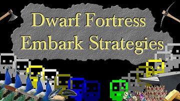 Dwarf Fortress Embark Strategies and Ideas