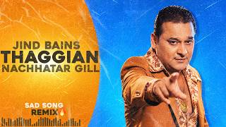 Thaggian (Remix) Nachhatar Gill | Jind Bains | New Punjabi Song | Latest Songs 2026 | Sad Song