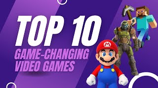 Top 10 Most Influential Video Games of All Time