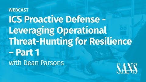 PART 1 - ICS Proactive Defense: Leveraging Operational Threat hunting for Resilience