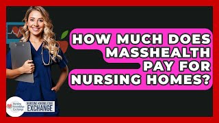 How Much Does MassHealth Pay For Nursing Homes? - Nursing Knowledge Exchange