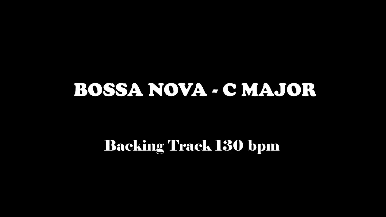 BOSSA NOVA C MAJOR - GUITAR BACKING TRACK (130 BPM)