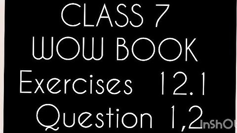 Class 7 wow book exercise 12.1