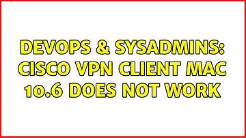 DevOps & SysAdmins: Cisco VPN client Mac 10.6 does not work (2 Solutions!!)